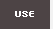 USE
